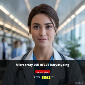 Microarray 60K AFCVS Karyotyping Test - $562 USD | Comprehensive Prenatal Genetic Testing USA
