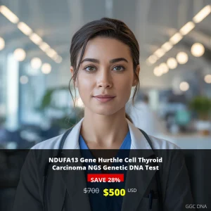 NDUFA13 Gene Hurthle Cell Thyroid Carcinoma NGS Genetic DNA Test - $500 USA | Comprehensive Cancer Risk Assessment